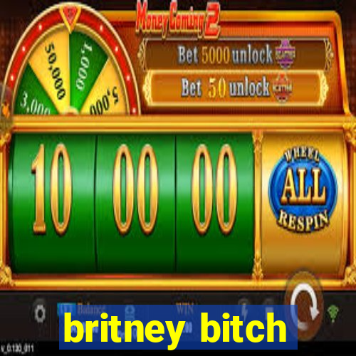 britney bitch